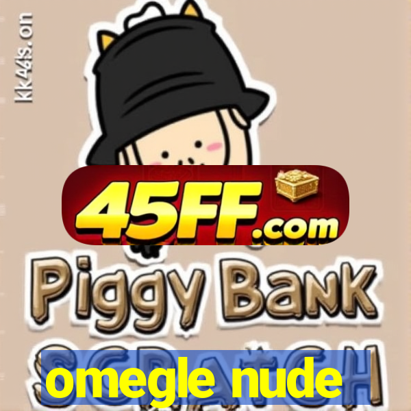 omegle nude